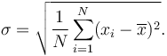 \sigma = \sqrt{\frac{1}{N} \sum_{i=1}^N (x_i - \overline{x})^2}.