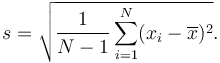 s = \sqrt{\frac{1}{N-1} \sum_{i=1}^N (x_i - \overline{x})^2}.