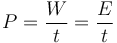 P = \frac{W}{t} = \frac{E}{t}