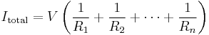I_\mathrm{total} = V\left(\frac{1}{R_1} + \frac{1}{R_2} + \cdots + \frac{1}{R_n}\right)