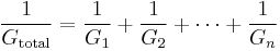 \frac{1}{G_\mathrm{total}} = \frac{1}{G_1} + \frac{1}{G_2} + \cdots + \frac{1}{G_n}