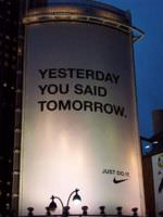 Nike's ad—part of their Just Do It campaign—that reads Yesterday You Said Tomorrow.